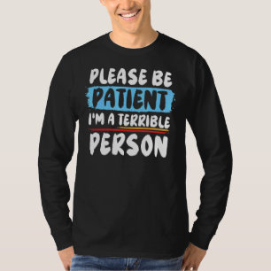 Camiseta Por favor, seja paciente, sou um terrível Roupa 9