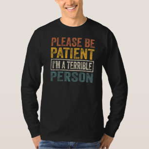 Camiseta Por favor, seja paciente, sou uma pessoa terrível