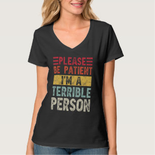 Camiseta Por favor, seja paciente, sou uma pessoa terrível,