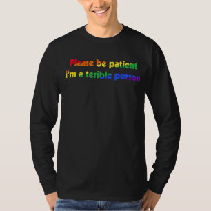 Camiseta Por favor, seja paciente, sou uma pessoa terrível,