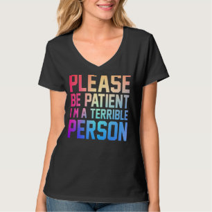 Camiseta Por favor, seja paciente, sou uma pessoa terrível