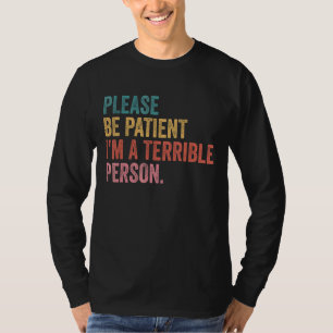 Camiseta Por favor, seja paciente, sou uma terrível pessoa