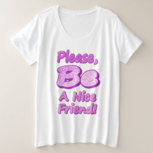 Camiseta "Por Favor, Seja Um Bom Amigo!" Design bonito. Com