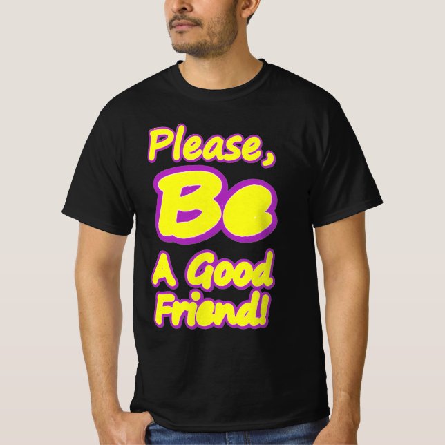 Camiseta Por Favor, Seja Um Bom Amigo! Design bonito. Compr (Frente)