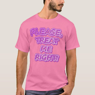 Camiseta "Por Favor, Trate-Me Certo!" Design bonito. Compre