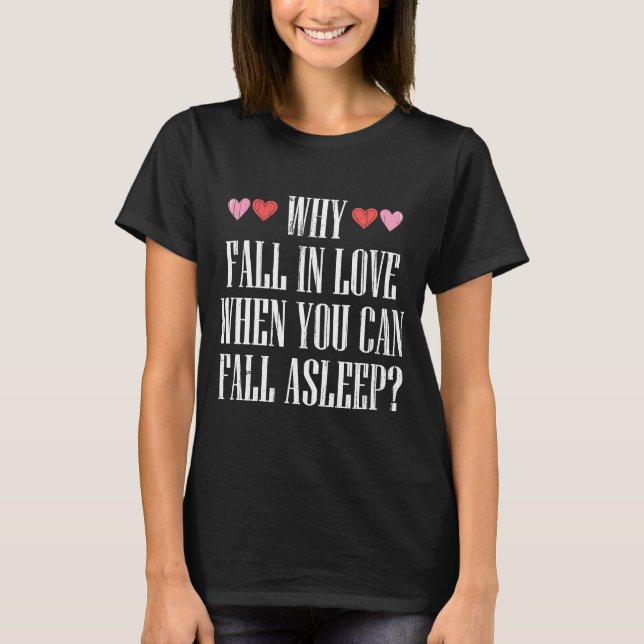 Camiseta Por Que Apaixonar Quando Você Pode Dormir Valentin (Frente)