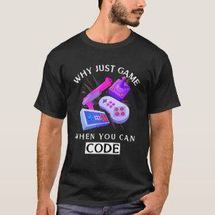 Camiseta Por Que Apenas Jogo Quando Você Pode Codificar