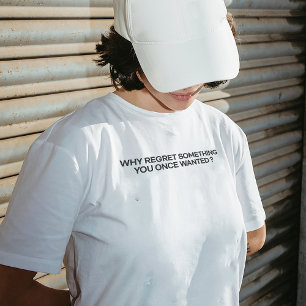 Camiseta "Por Que Arrepender Algo Que Você Queria?" Camiset
