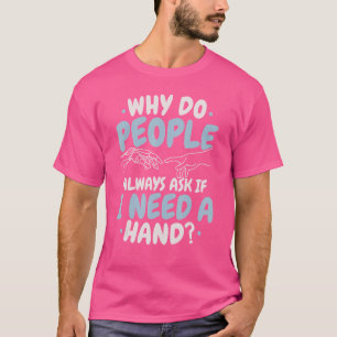 Camiseta Por Que As Pessoas Sempre Perguntam Se Preciso De