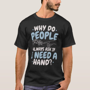 Camiseta Por Que As Pessoas Sempre Perguntam Se Preciso De