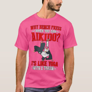 Camiseta Por Que Bench Pressiona Quando Você Pode Aikido É 