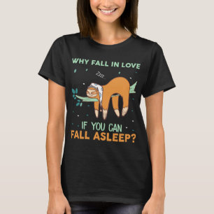 Camiseta Por Que Cair No Amor Quando Você Pode Dormir?