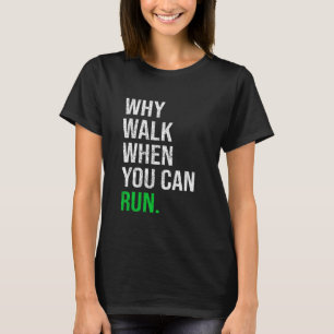 Camiseta Por Que Caminhar Quando Você Pode Correr Ditos Eng