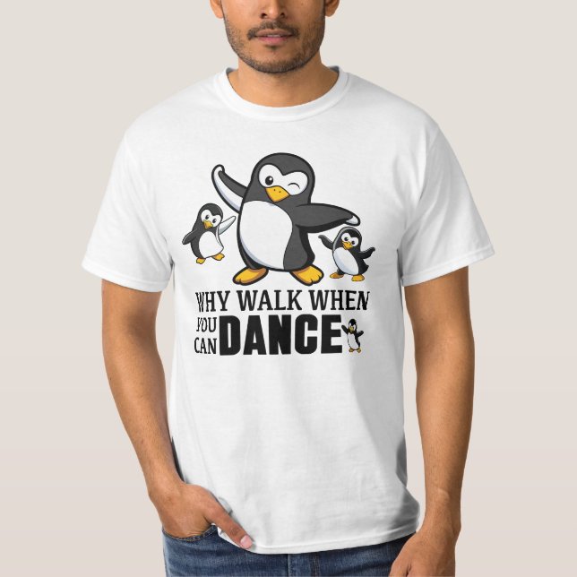 Camiseta Por Que Caminhar Quando Você Pode Dançar Pinguim (Frente)