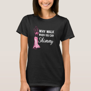 Camiseta Por que caminhar quando você pode Shimmy Belly Dan
