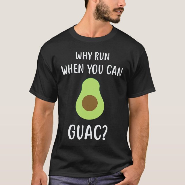 Camiseta Por Que Correr Quando Você Pode Guac   Abacate  Ve (Frente)