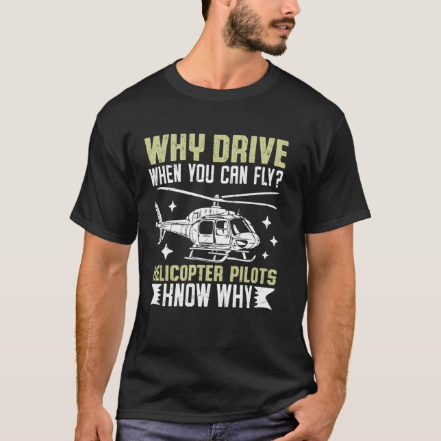 Camiseta Por que dirigir quando você pode pilotar helicópte (Frente)