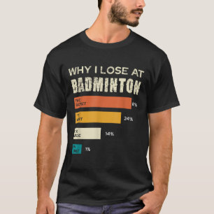 Camiseta Por que eu perco no Badminton A Quadra de Raquete