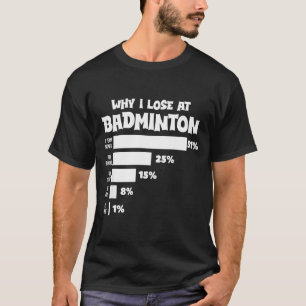 Camiseta Por que eu perco no Badminton Desculpas engraçadas