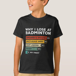 Camiseta Por Que Eu Perder Em Badminton Engraçado