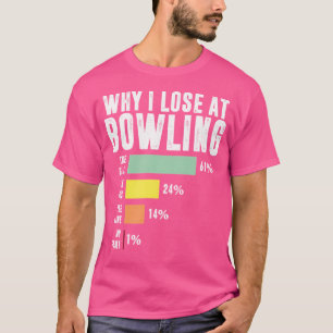 Camiseta Por Que Eu Perder Na Boliche De Boliches Engraçada