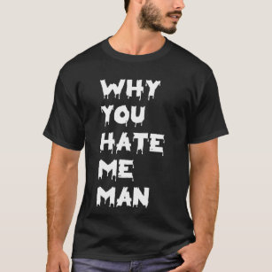 Camiseta Por que me odeia?