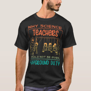 Camiseta Por Que Os Professores De Ciência Não Deveriam Rec