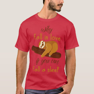 Camiseta Por que se apaixonar se você pode cair uma preguiç