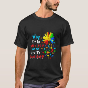 Camiseta Por que se Enquadrar Quando Você Nasceu Para se De