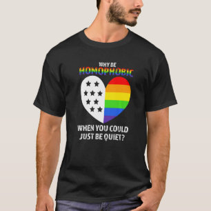 Camiseta por que ser homofóbico quando você pode ficar quie