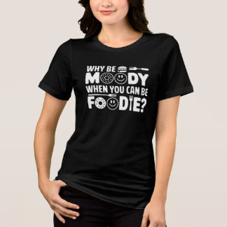 Camiseta Por Que Ser Moody Quando Você Pode Ser Foodie? - C
