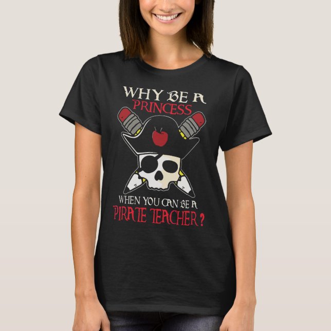 Camiseta Por Que Ser Princesa Pode Ser Professor Pirata (Frente)