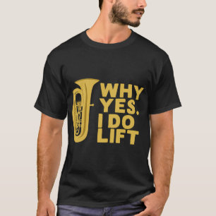 Camiseta Por Que Sim Eu Levanto o Tocador de Tuba