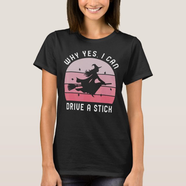 Camiseta Por Que Sim, Eu Posso Dirigir Um Pau! Caldeirão e  (Frente)