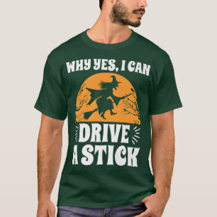 Camiseta Por Que Sim, Eu Posso Dirigir Um Pau De Halloween 