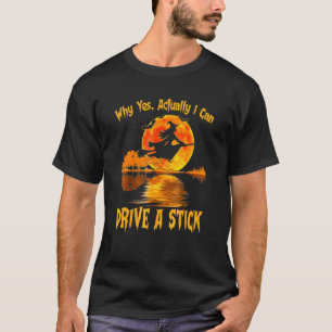 Camiseta Por Que Sim Na Verdade Eu Posso Dirigir Uma Bruxa