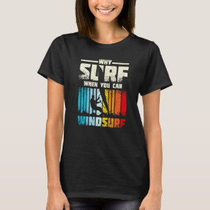 Camiseta Por que Surf quando você pode navegar no Windsurf