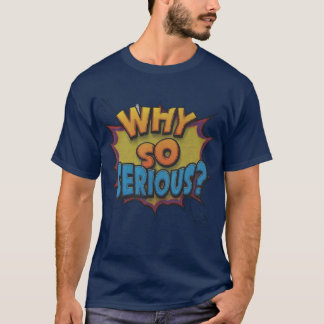 Camiseta Por que tão sério?