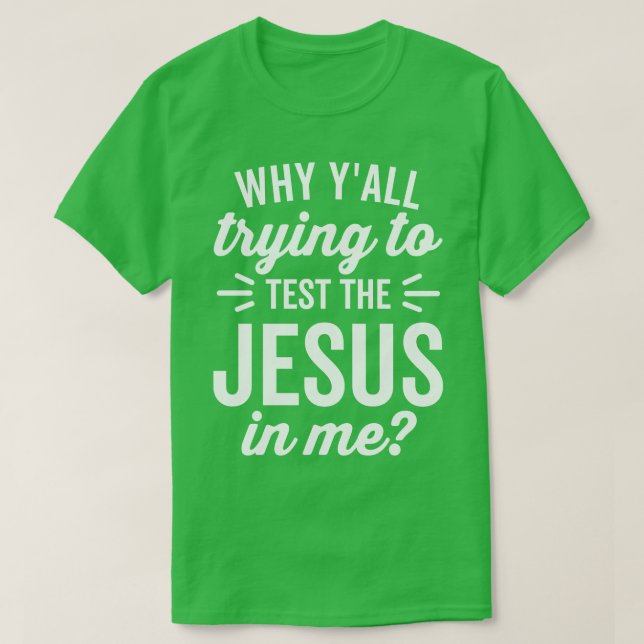 Camiseta Por que Tentar Testar o Jesus em Meu Texto Branco (Frente do Design)