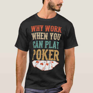 Camiseta Por Que Trabalhar Quando Você Pode Jogar Cartas de