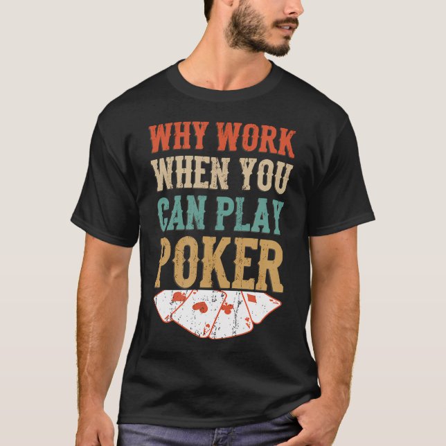Camiseta Por Que Trabalhar Quando Você Pode Jogar Cartas de (Frente)