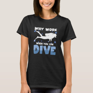 Camiseta Por Que Trabalhar Quando Você Pode Mergulhar Scuba