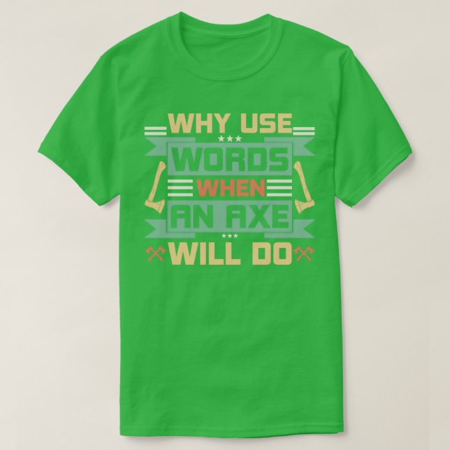 Camiseta Por Que Usar Palavras Quando Um Ax Fará 5 (Frente do Design)