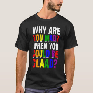 Camiseta Por Que Você Está Louco Quando Pode Ser Orgulho De