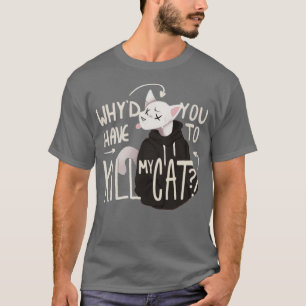 Camiseta Por que você tem que matar meu gato Lovejoy