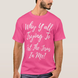 Camiseta Por Que Você Tentará Testar O Jesus Em Mim Engraça