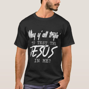 Camiseta Por que vocês estão tentando testar o Jesus em mim
