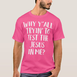 Camiseta Por Que Vocês Tentam Testar O Jesus Em Mim Engraça