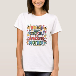 Camiseta Por trás de toda criança ótima está uma mãe incrív