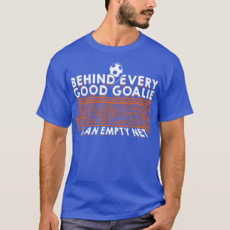 Camiseta Por Trás De Todos Os Bons Goalie Está Uma Rede Vaz